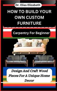 Cover image for How to Build Your Own Custom Furniture