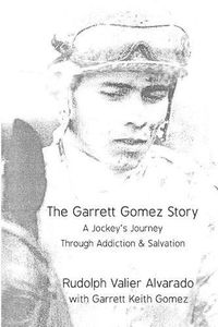 Cover image for The Garrett Gomez Story: A Jockey's Journey Through Addiction & Salvation