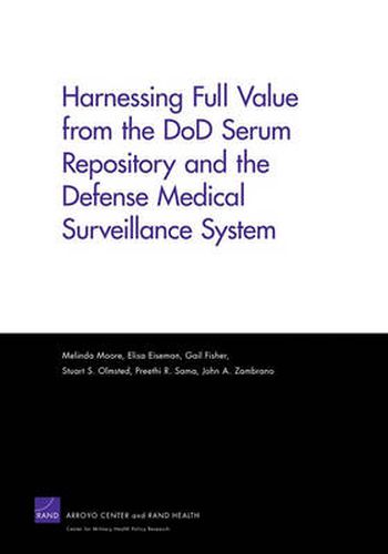 Harnessing Full Value from the DOD Serum Repository and the Defense Medical Surveillance System