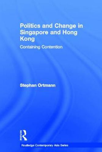 Cover image for Politics and Change in Singapore and Hong Kong: Containing Contention