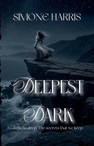 Cover image for Deepest Dark - So dark, so deep; The secrets that we keep.