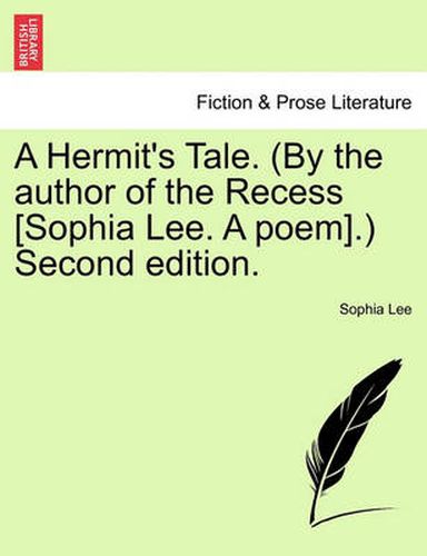 Cover image for A Hermit's Tale. (by the Author of the Recess [Sophia Lee. a Poem].) Second Edition.