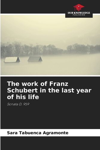 Cover image for The work of Franz Schubert in the last year of his life