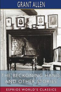 Cover image for The Beckoning Hand, and Other Stories (Esprios Classics)