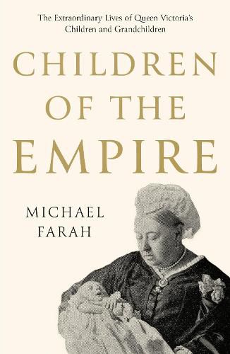 Cover image for Children Of The Empire: The Extraordinary Lives of Queen Victoria's Children and Grandchildren