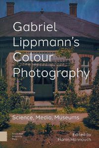 Cover image for Gabriel Lippmann's Colour Photography: Science, Media, Museums