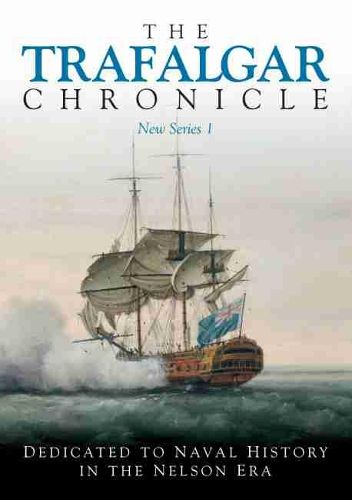 The Trafalgar Chronicle: Dedicated to Naval History in the Nelson Era