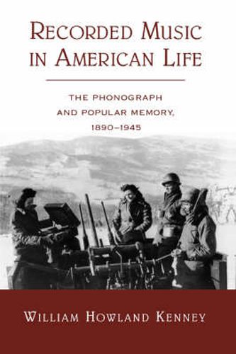 Cover image for Recorded Music in American Life: The Phonograph and Popular Memory, 1890-1945