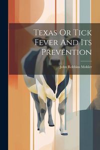 Cover image for Texas Or Tick Fever And Its Prevention