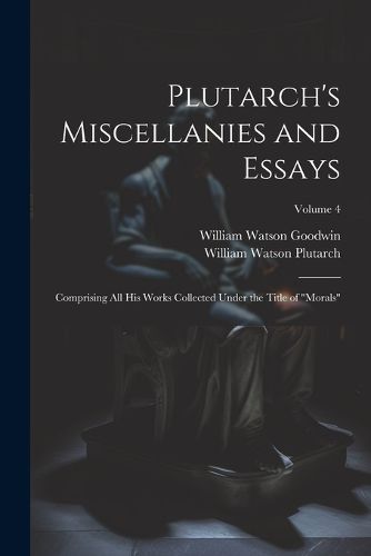 Plutarch's Miscellanies and Essays