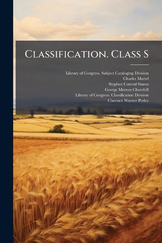 Cover image for Classification. Class S: Agriculture--Plant and Animal Industry...
