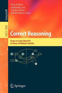 Cover image for Correct Reasoning: Essays on Logic-Based AI in Honour of Vladimir Lifschitz