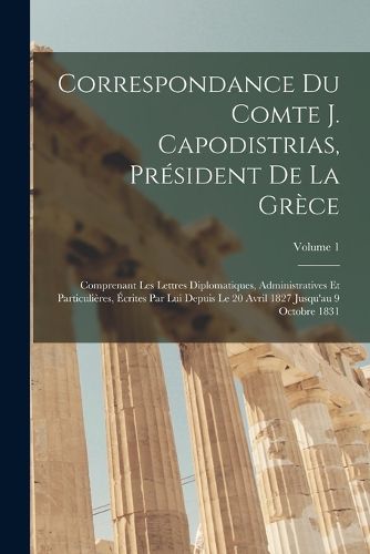 Cover image for Correspondance Du Comte J. Capodistrias, President De La Grece