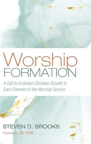 Worship Formation: A Call to Embrace Christian Growth in Each Element of the Worship Service