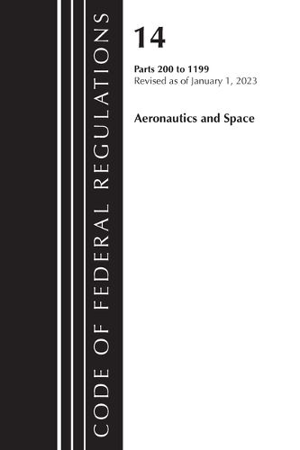 Cover image for Code of Federal Regulations, Title 14 Aeronautics and Space 200-1199, Revised as of January 1, 2023