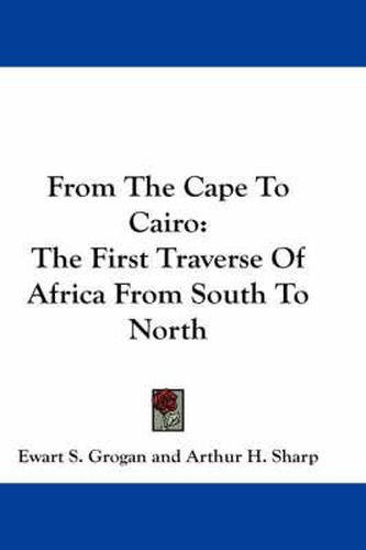 Cover image for From the Cape to Cairo: The First Traverse of Africa from South to North