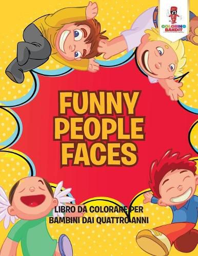 Funny People Faces: Libro Da Colorare Per Bambini Dai Quattro Anni