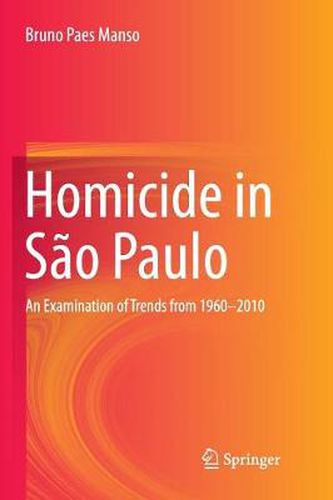 Cover image for Homicide in Sao Paulo: An Examination of Trends from 1960-2010