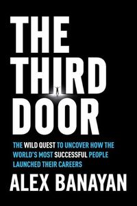 Cover image for Third Door: The Wild Quest to Uncover How the World's Most Successful People Launched Their Careers