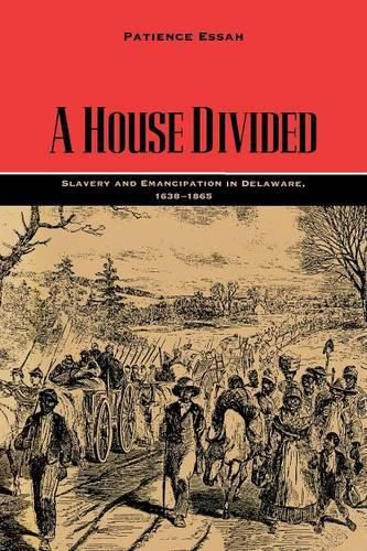 Cover image for A House Divided: Slavery and Emancipation in Delaware, 1638-1865