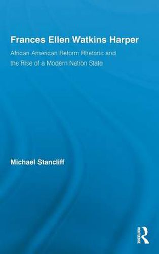 Frances Ellen Watkins Harper: African American Reform Rhetoric and the Rise of a Modern Nation State