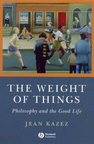 Cover image for The Weight of Things: Philosophy and the Good Life