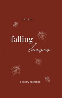 Cover image for Falling Leaves: a poetry collection