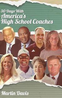 Cover image for Thirty Days with America's High School Coaches: True stories of successful coaches using imagination and a strong internal compass to shape tomorrow's leaders