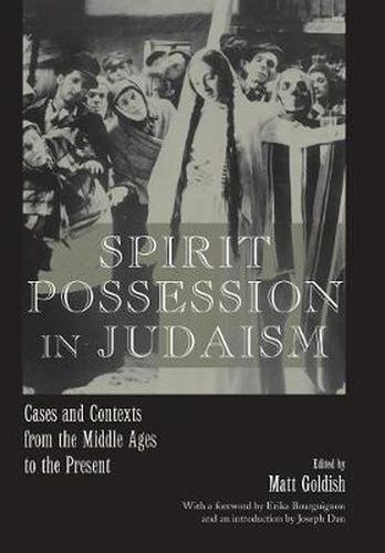 Spirit Possession in Judaism: Cases and Contexts from the Middle Ages to the Present