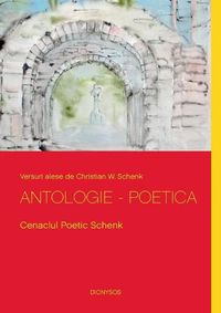 Cover image for Antologie - Poetica: Cenaclul Poetic Schenk