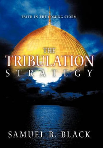 Cover image for The Tribulation Strategy: Faith in the Coming Storm