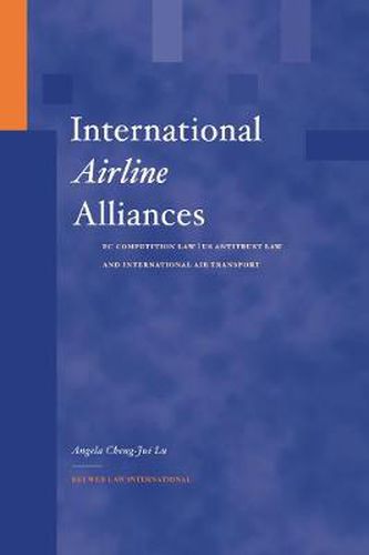 Cover image for International Airline Alliances : EC Competition Law/US Antitrust Law and International Air Transport