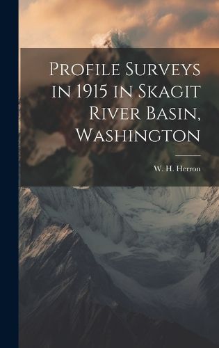 Cover image for Profile Surveys in 1915 in Skagit River Basin, Washington