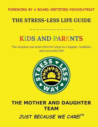 The Stress-Less Life Guide Kids and Parents: The Simplest and Most Effective Steps to a Happier, Healthier, and Successful Life!