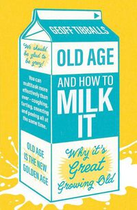 Cover image for Old Age and How To Milk It