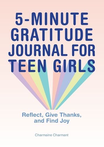 Cover image for 5-Minute Gratitude Journal for Teen Girls: Reflect, Give Thanks, and Find Joy