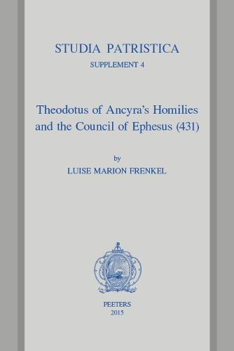 Cover image for Theodotus of Ancyra's Homilies and the Council of Ephesus (431)