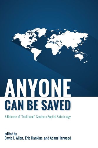 Anyone Can Be Saved: A Defense of  Traditional  Southern Baptist Soteriology