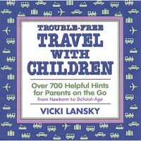 Cover image for Trouble-free Travel with Children: Over 700 Helpful Hints for Parents on the Go