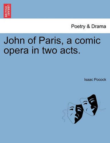 Cover image for John of Paris, a Comic Opera in Two Acts.