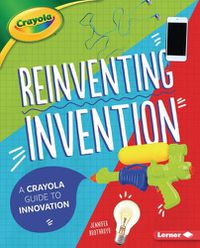 Cover image for Reinventing Invention: A Crayola (R) Guide to Innovation