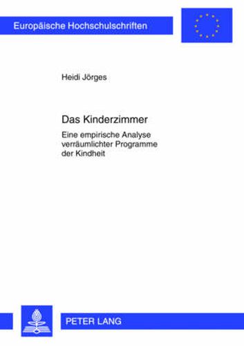 Cover image for Das Kinderzimmer: Eine Empirische Analyse Verraeumlichter Programme Der Kindheit