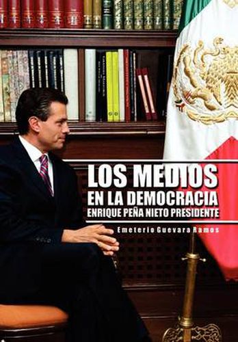 Cover image for Los Medios En La Democracia Enrique Pe a Nieto Presidente