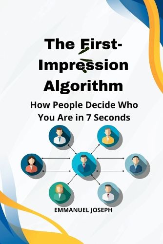 Cover image for The First-Impression Algorithm, How People Decide Who You Are in 7 Seconds
