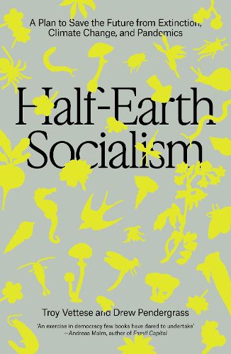 Cover image for Half-Earth Socialism: A Plan to Save the Future from Extinction, Climate Change and Pandemics