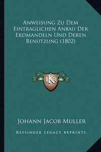 Cover image for Anweisung Zu Dem Eintraglichen Anbau Der Erdmandeln Und Deren Benutzung (1802)