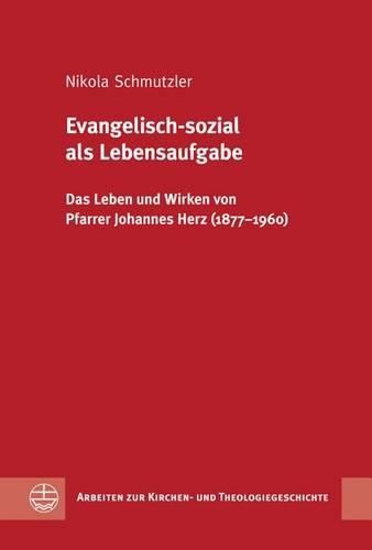 Cover image for Evangelisch-Sozial ALS Lebensaufgabe: Das Leben Und Wirken Von Pfarrer Johannes Herz (1877-1960)