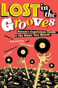 Cover image for Lost in the Grooves: Scram's Capricious Guide to the Music You Missed