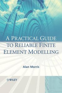 Cover image for A Practical Guide to Reliable Finite Element Modelling: How to Do Safe Analyses Using the Finite Element Method