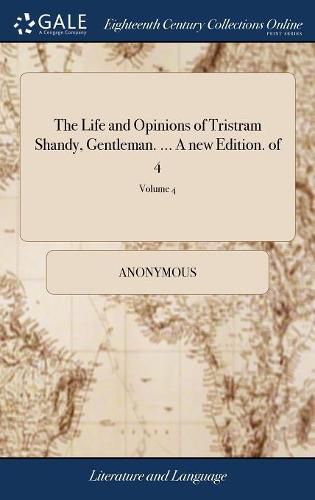 Cover image for The Life and Opinions of Tristram Shandy, Gentleman. ... A new Edition. of 4; Volume 4